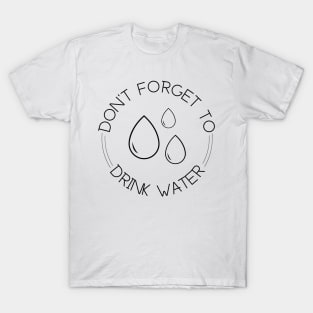 Don’t forget to drink water T-Shirt